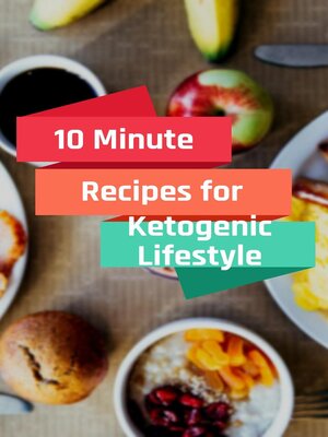 cover image of 10 Minute Recipes for Ketogenic Lifestyle